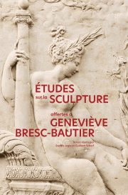 Études sur la sculpture offertes à Geneviève Bresc-Bautier